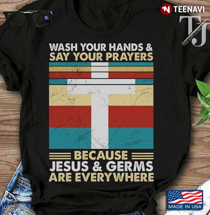 Christian Cross Wash Your Hands And Say Your Prayers Because Jesus And Germs Are Everywhere