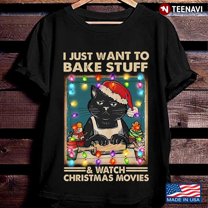 Black Cat I Just Want To Bake Stuff & Watch Christmas Movies
