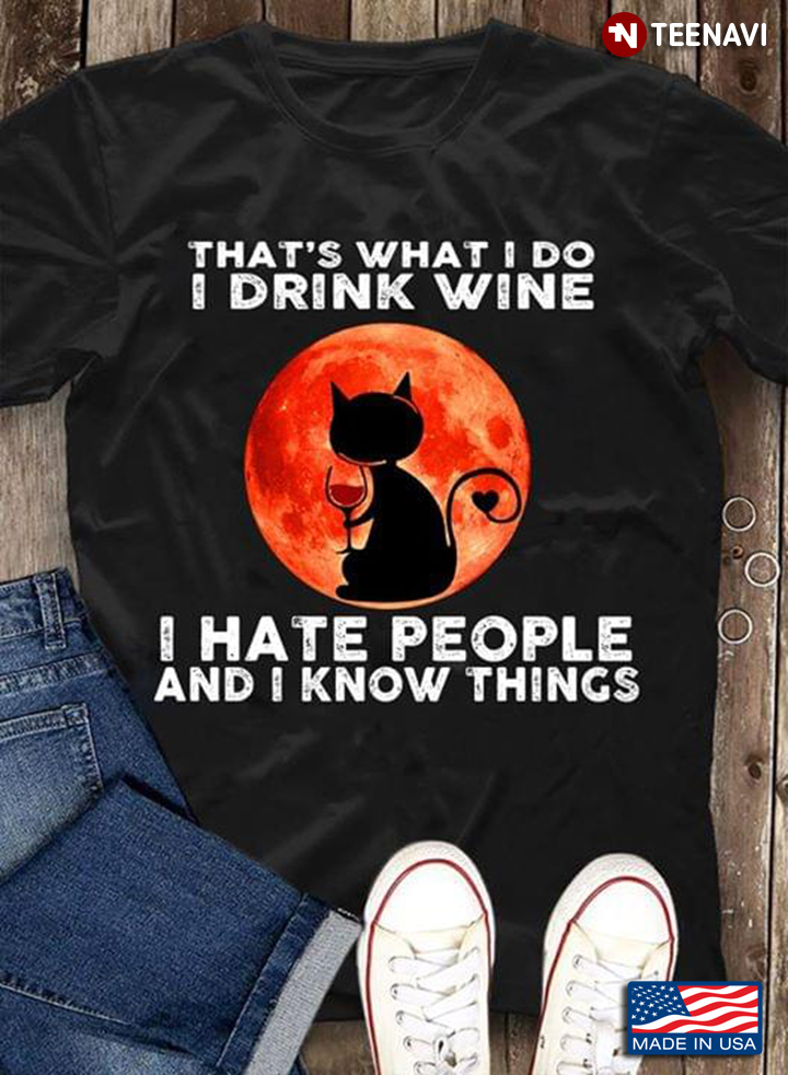 Black Cat That's What I Do I Drink Wine I Hate People And I Know Things