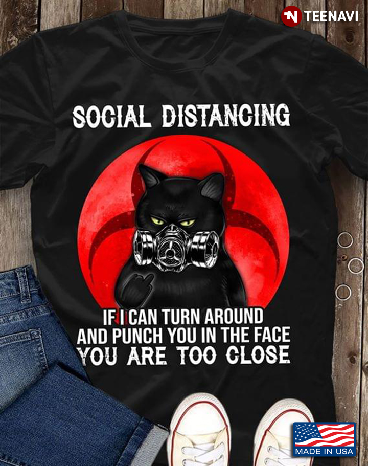 Black Cat Social Distancing If I Can Turn Around And Punch You In The Face You Are Too Close