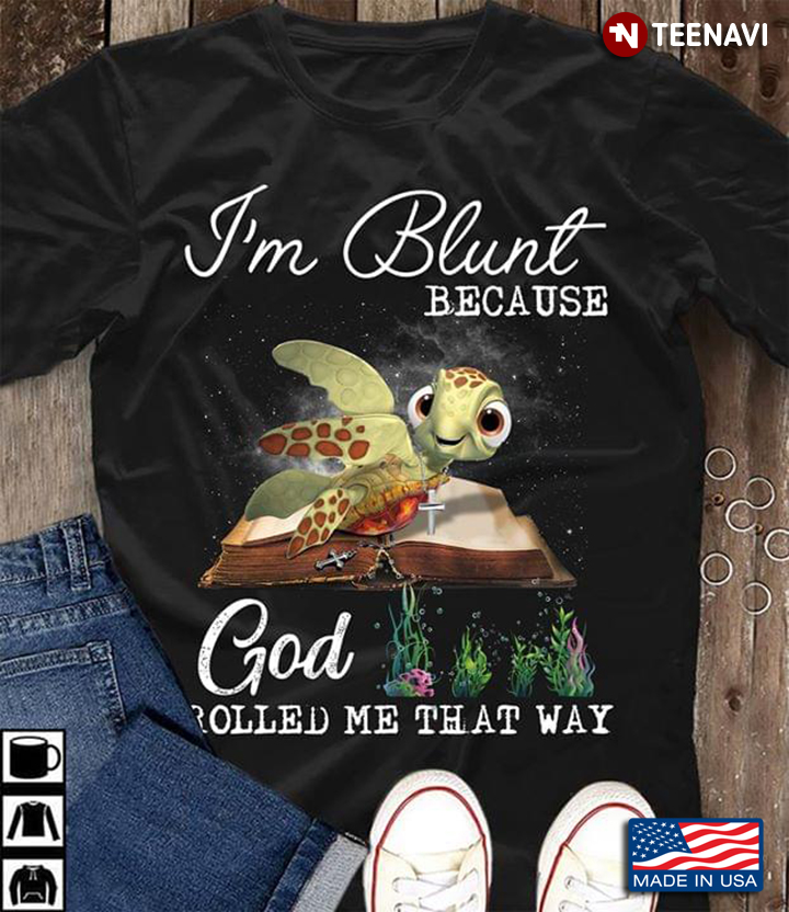 Turtle Bible I'm Blunt  Because God Rolled Me That Way
