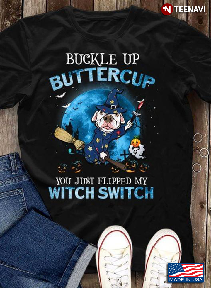 Witch Dog Riding Broom Pumpkin Halloween Buckle Up Buttercup You Just Flipped My Witch Switch