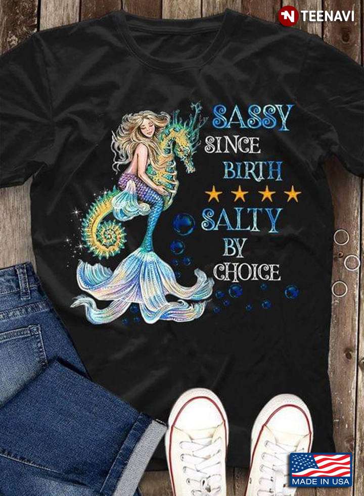 Sassy Since Birth Salty By Choice Mermaid With Hippocampus