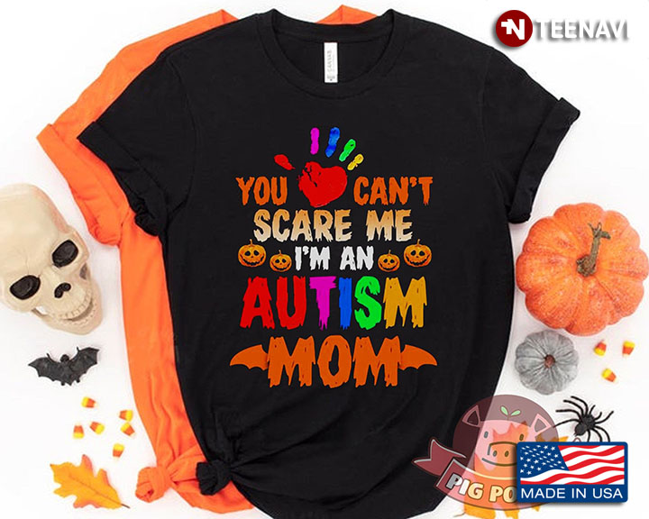 You Can't Scare Me I'm An Autism Mom