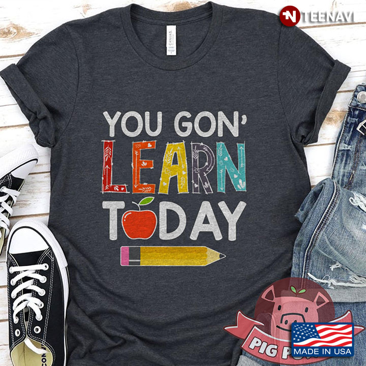 You Gon' Learn Today