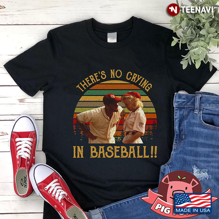 There's No Crying In Baseball A League Of Their Own