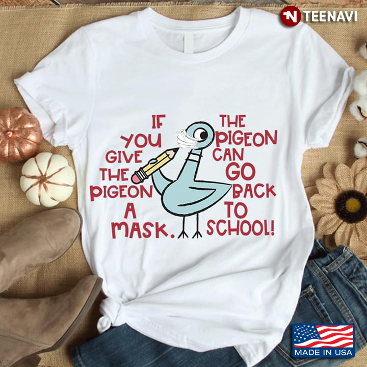 If You Give The Pigeon A Mask The Pigeon Can Go Back To School