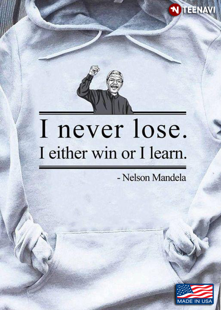 I Never Lose I Either Win Or I Learn Nelson Mandela