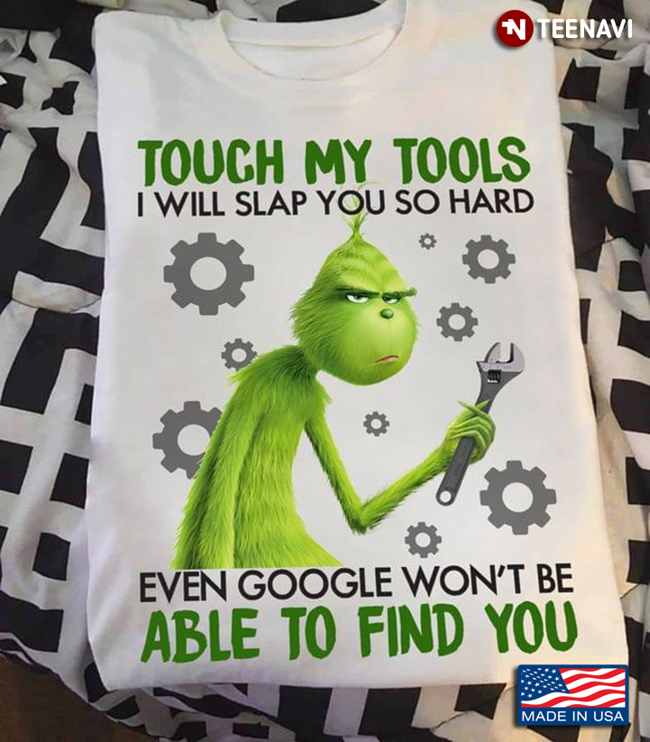 Grinch Engineer Touch My Tools I Will Slap You So Hard  Even Google Won't Be Able To Find You