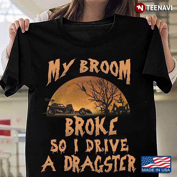 My Broom Broke So I Drive A Dragster Halloween