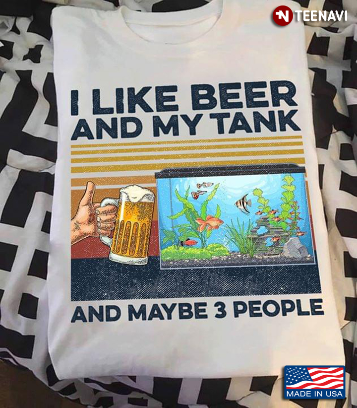 I Like Beer And My Tank And Maybe 3 People