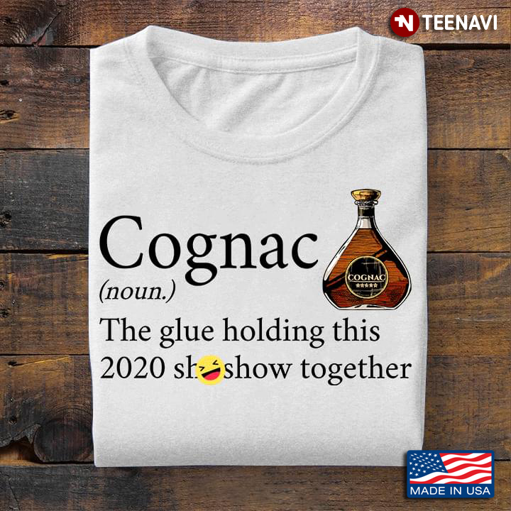 Cognac The Glue Holding This 2020 Shitshow Together