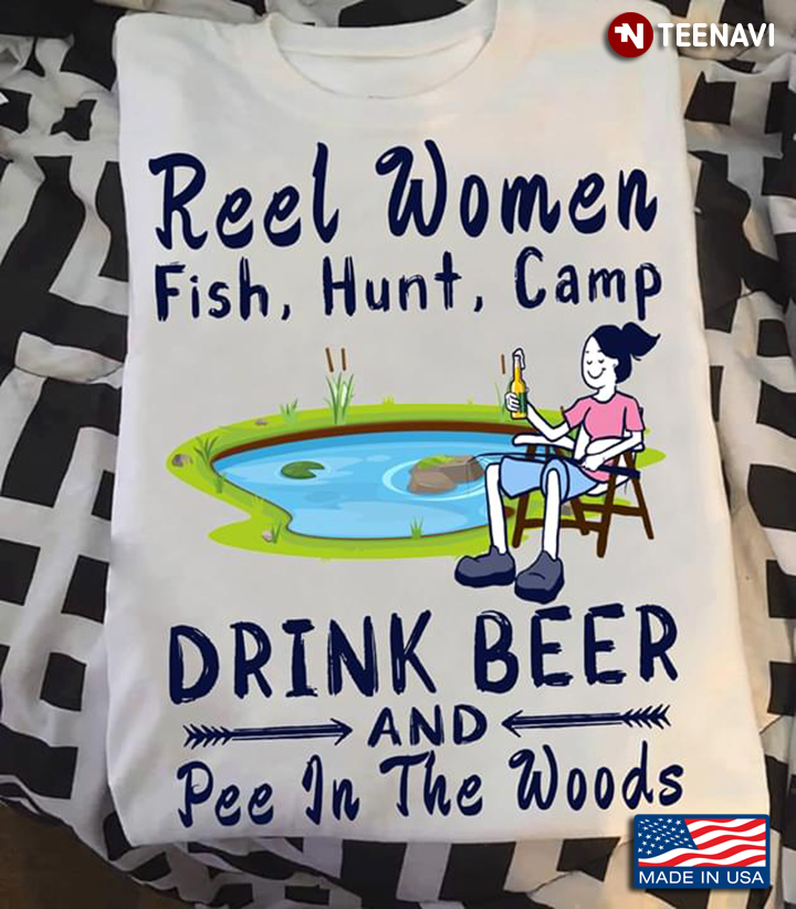 Reel Woman Fish Hunt Camp Drink Beer And Pee In The Woods