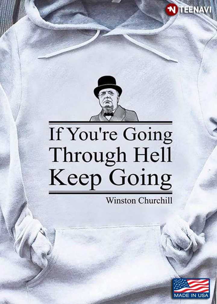 If You're Going Through Hell Keep Going Winston Churchill