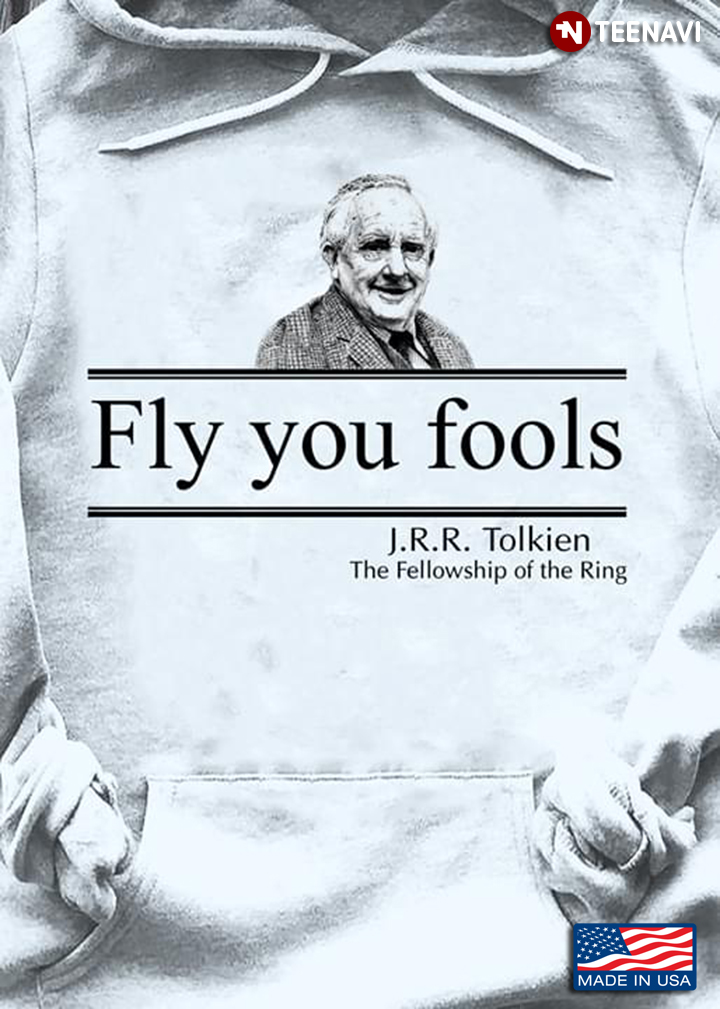 Fly Your Fools J.R.R Tolkien The Fellowship Of The Ring