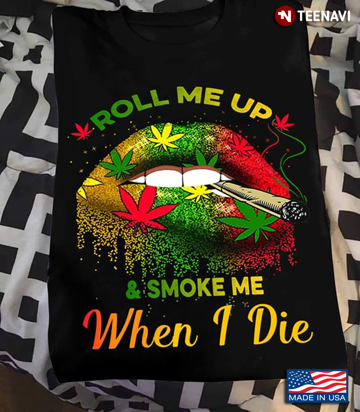 Lips Bite Cannabis Roll Me Up & Smoke Me When I Die