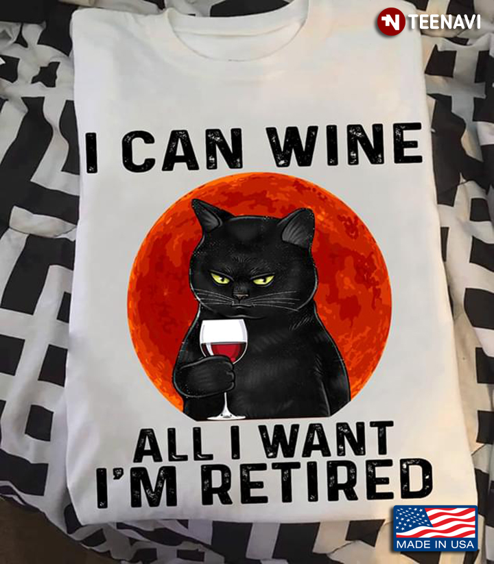 Cat I Can Wine All I Want I'm Retired