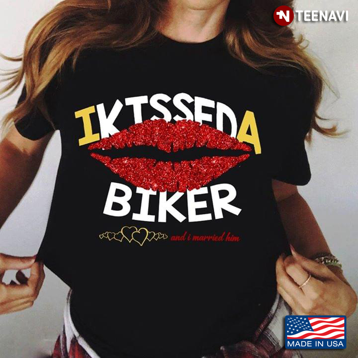 I Kissed A Biker And I Married Him Lips And Hearts