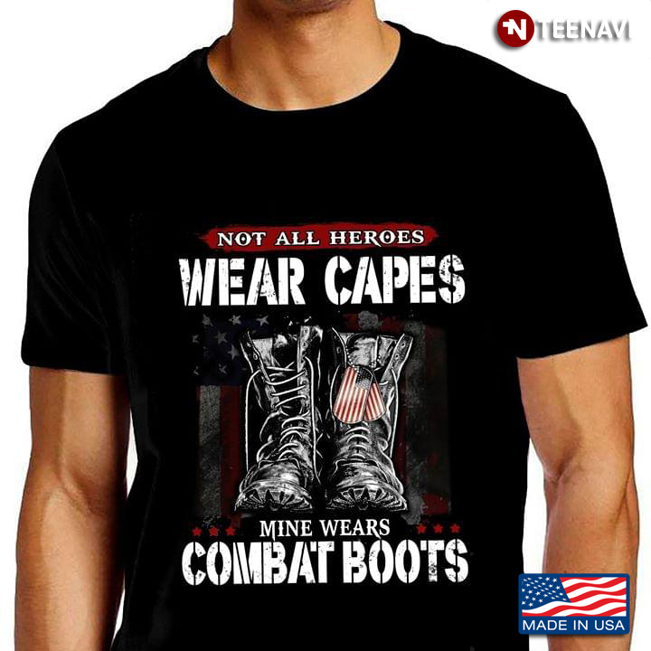 Not All Heroes Wear Capes Mine Wears Combat Boots American Flag