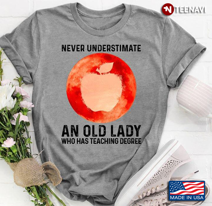 Never Understimate An Old Lady Who Has Teaching Degree Apple