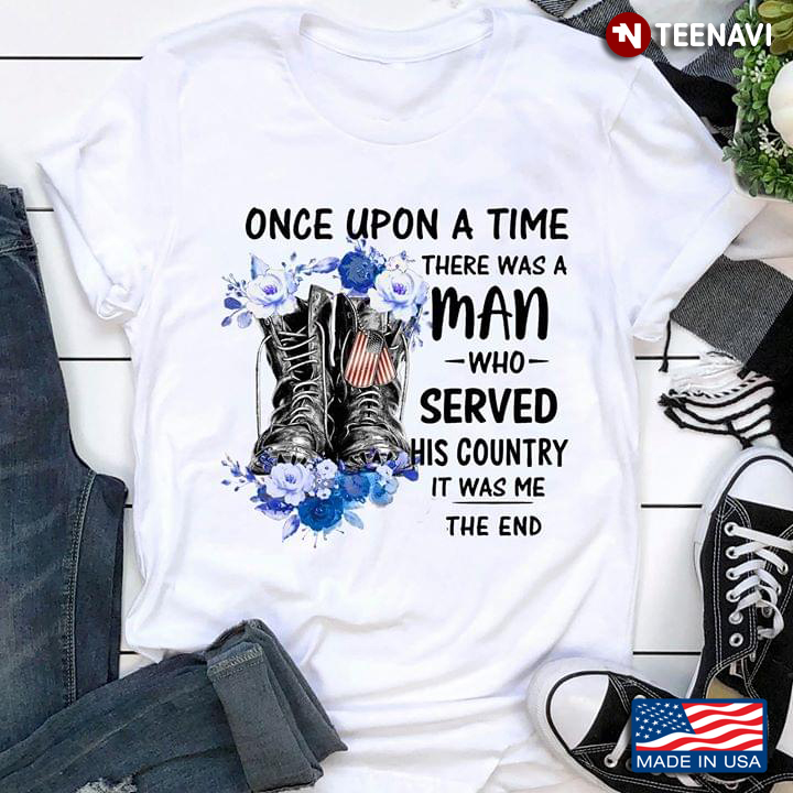 Once Upon A Time There Was A Man Who Served His Country It Was Me The End
