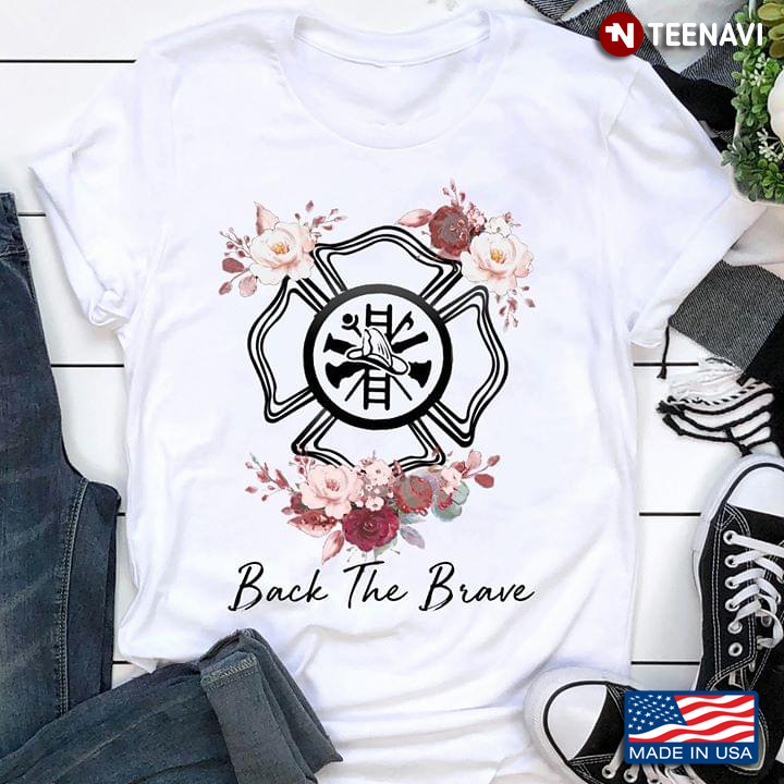 Back The Brave Firefighter Fire Department And Flowers