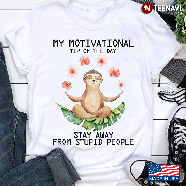 My Motivational Tip Of The Day Stay Away From Stupid People Sloth Sits On A Banana Tree Leaves