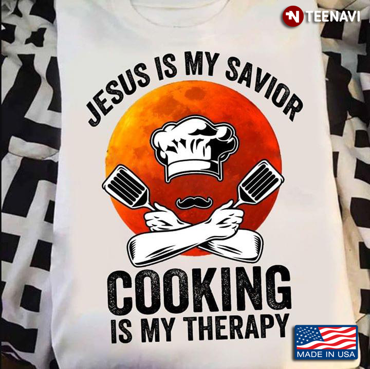 Jesus Is My Savior Cooking Is My Therapy