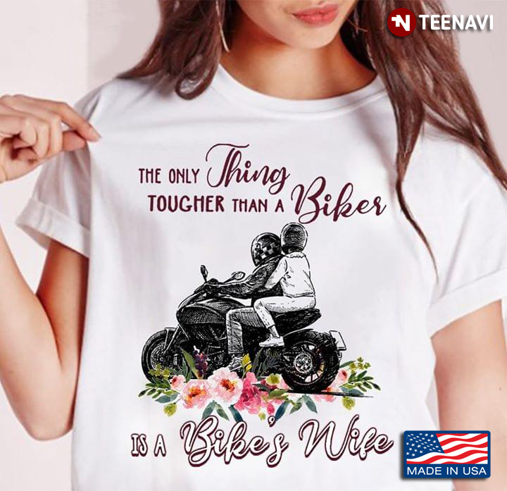 The Only Thing Tougher Than A Biker Is A Bike's Wife People With Helmets Ride Motorcycle