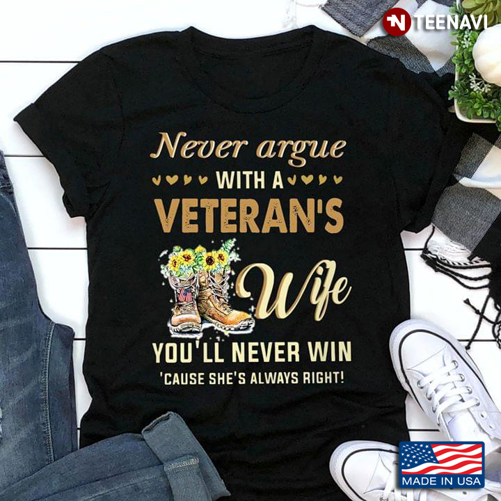 Never Argue With A Veteran's Wife You'll Never Win Cause She's Always Right
