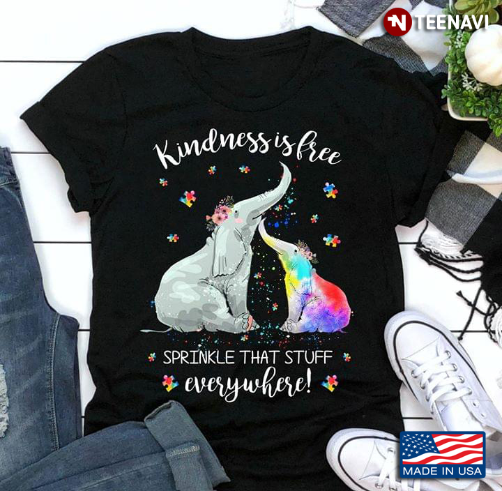 Kindness Is Free Sprinkle That Stuff Everywhere Elephants And Autism Awareness