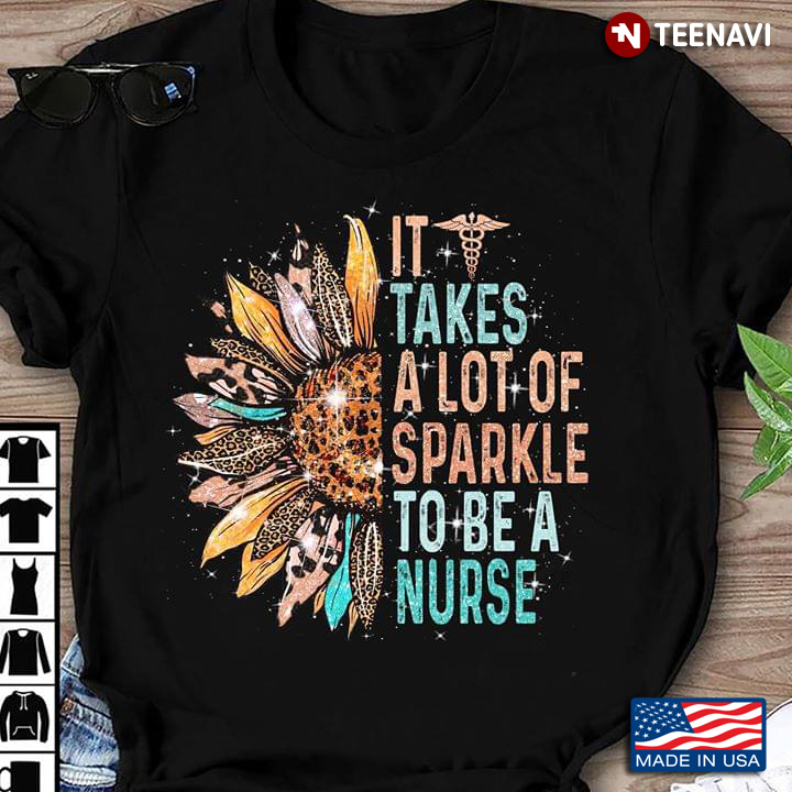 It Takes A Lot Of Sparkle To Be A Nurse Sunflower And Caduceus