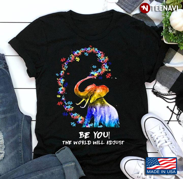 Be You The World Will Adjust Elephant And Autism Awareness