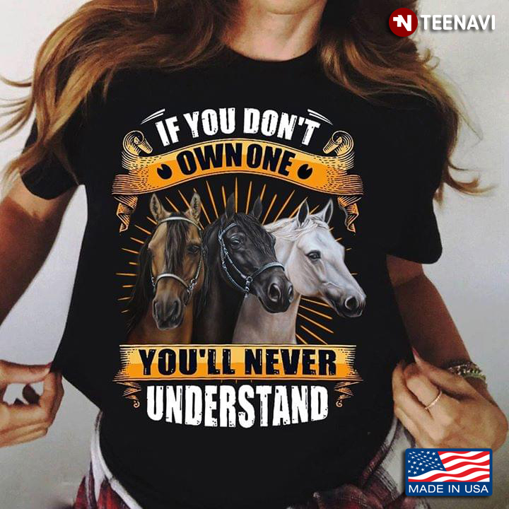If You Don't Own One You'll Never Understand Three Horses Horse Lovers