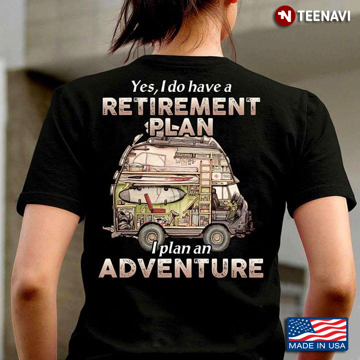 Yes I Do Have A Retirement Plan I Plan An Adventure Car