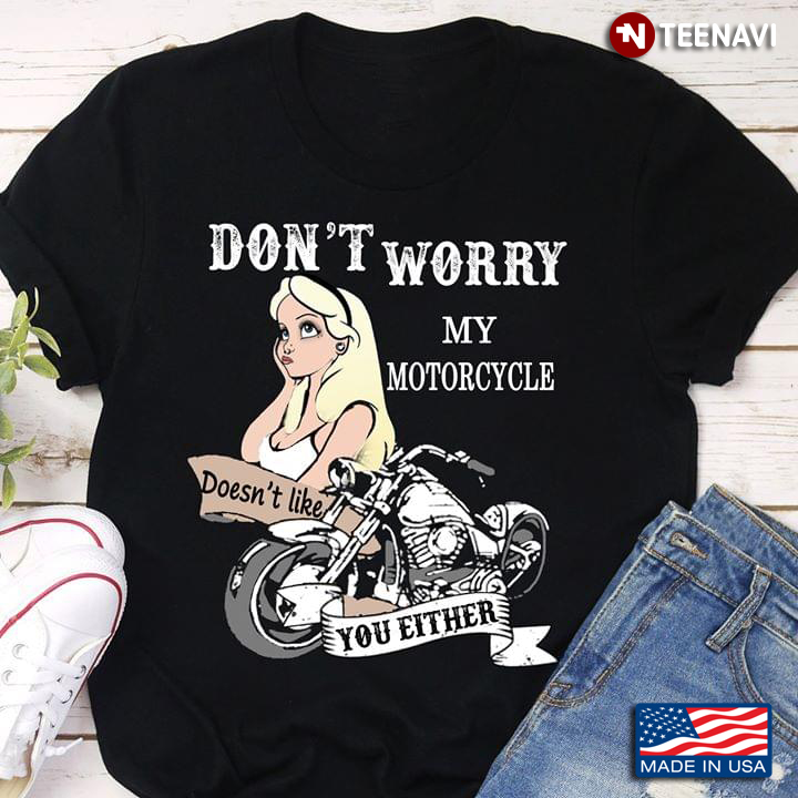 Don't Worry My Motorcycle Doesn't Like You Either  A Girl Beside A Motorcycle