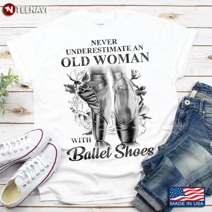 Never Underestimate An Old Woman With Ballet Shoes New Version