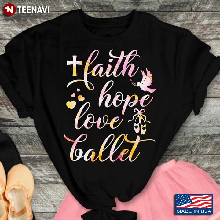 Faith Hope Love Ballet T-Shirt