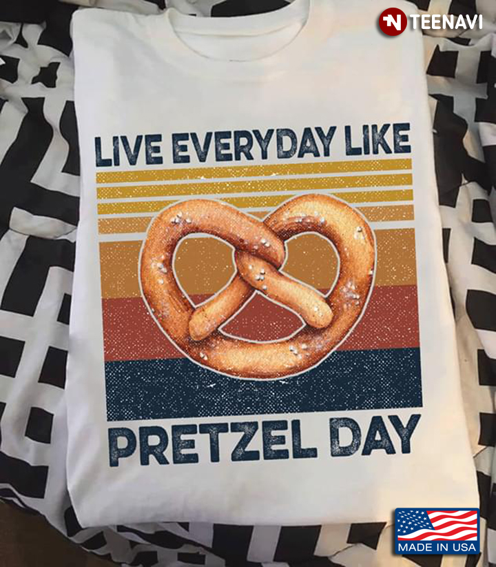 Live Everyday Like Pretzel Day Vintage