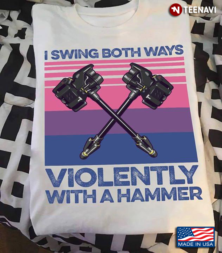 I Swing Both  Ways Violently With A Hammer  Vintage