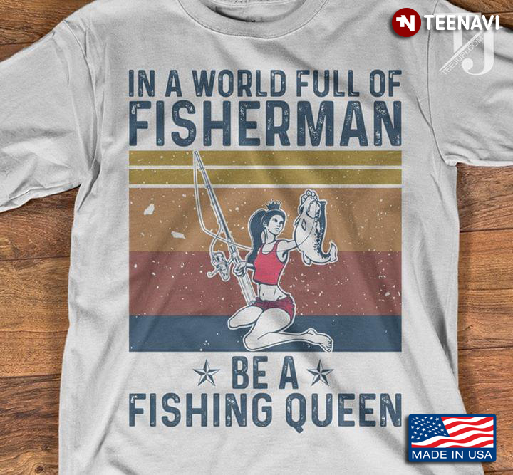 In A World Full Of Fisherman  Be A Fishing Queen Vintage