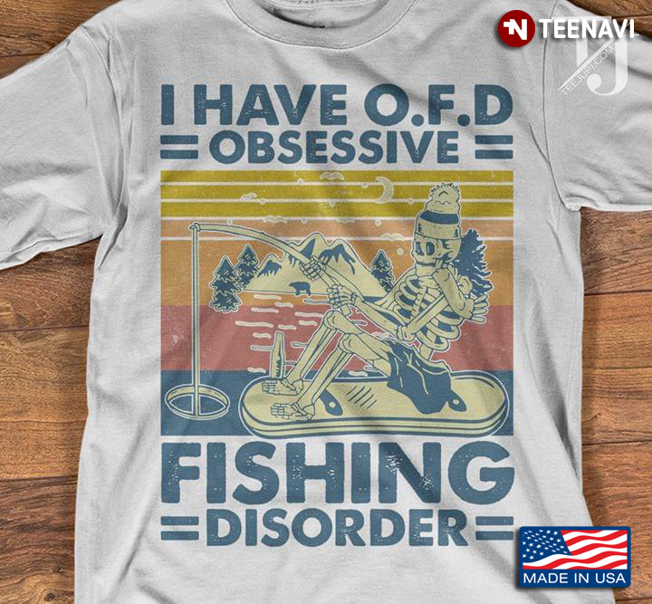 Skeleton I Have OFD Obsesstive Fishing Disorder