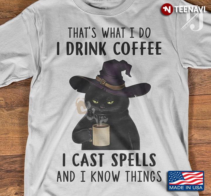 Witch Cat That's What I Do I Drink Coffee  I Cast Spells And I Know Things Halloween