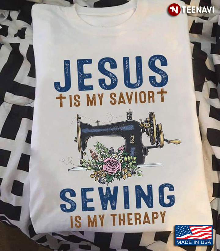 Jesus Is My Savior Sewing Is My Therapy