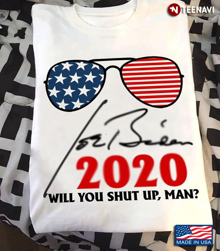 American Flag Glasses Joe Biden 2020 Will You Shut Up Man
