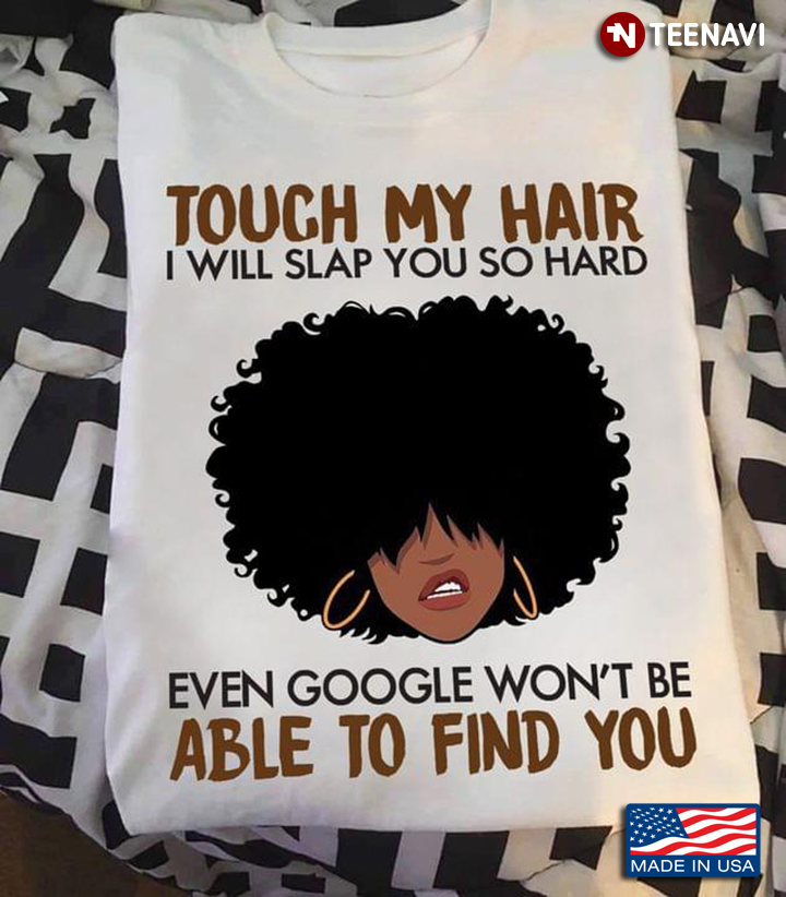 Girl Touch My Hair I Will Slap You So Hard Even Google Won't Be Able To Find You