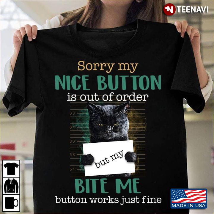 Sorry For My Nice Button Is Out Of Order Bite Me Button Works Just Fine