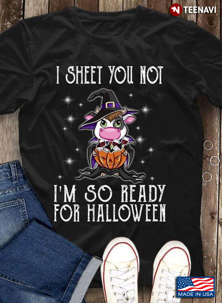 Dairy Cow I Sheet You Not I'm So Ready For Halloween