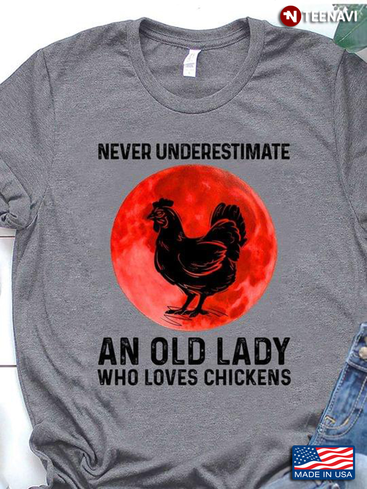 Never Underestimate An Old Lady Who Loves Chickens