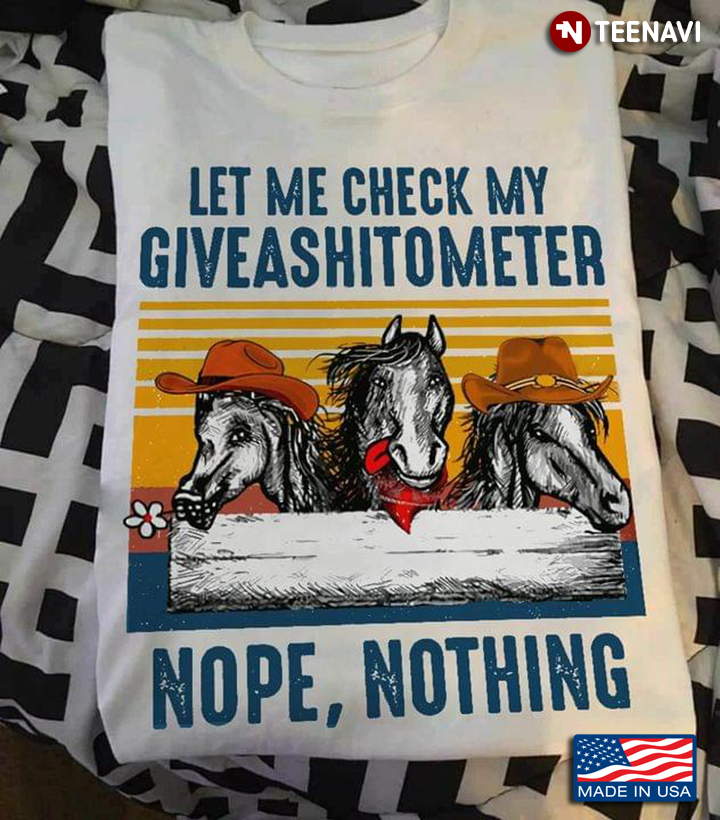 Horse Let Me Check My Giveashitometer Nope Nothing New Version